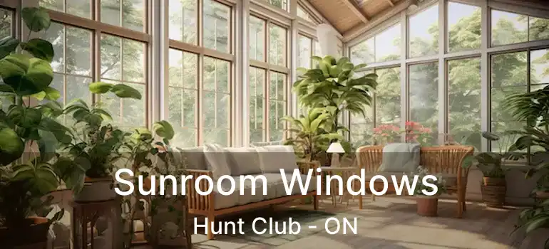 Sunroom Windows Hunt Club - ON