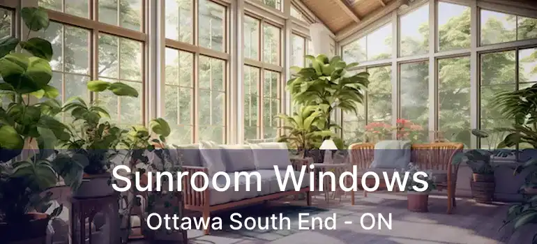  Sunroom Windows Ottawa South End - ON