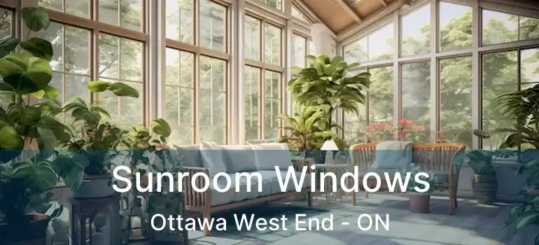 Sunroom Windows Ottawa West End - ON