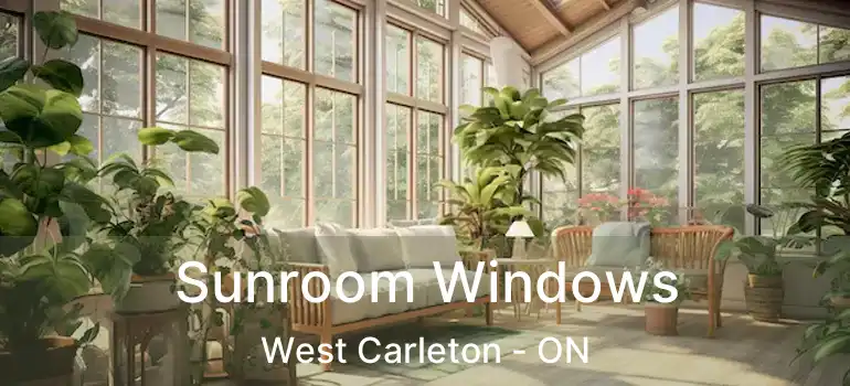 Sunroom Windows West Carleton - ON