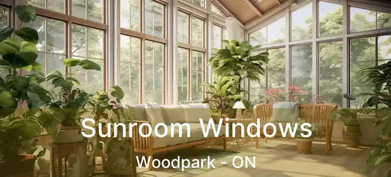  Sunroom Windows Woodpark - ON