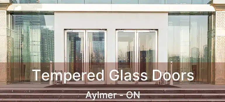 Tempered Glass Doors Aylmer - ON