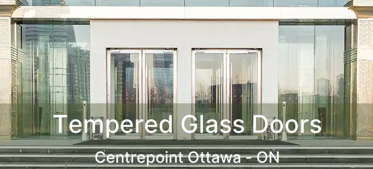 Tempered Glass Doors Centrepoint Ottawa - ON