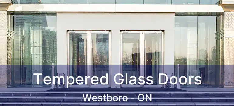 Tempered Glass Doors Westboro - ON