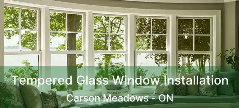 Tempered Glass Window Installation Carson Meadows - ON