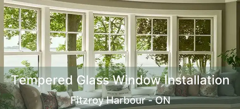 Tempered Glass Window Installation Fitzroy Harbour - ON