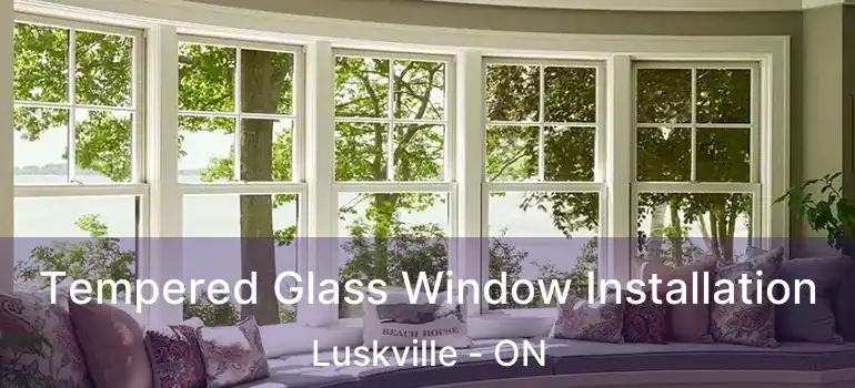 Tempered Glass Window Installation Luskville - ON