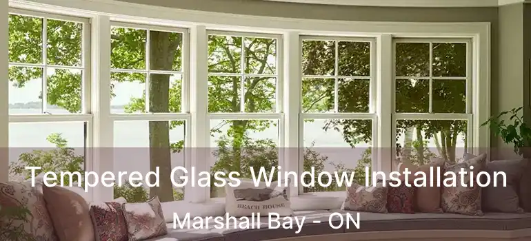 Tempered Glass Window Installation Marshall Bay - ON