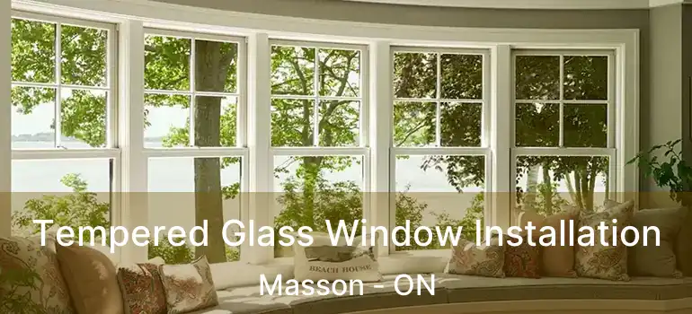  Tempered Glass Window Installation Masson - ON