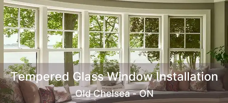 Tempered Glass Window Installation Old Chelsea - ON