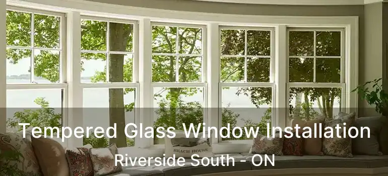 Tempered Glass Window Installation Riverside South - ON