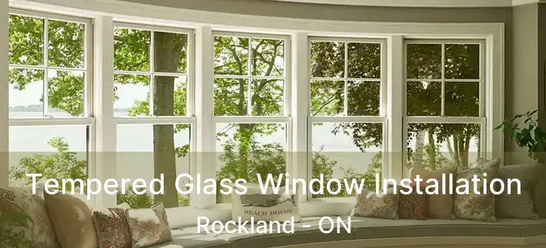  Tempered Glass Window Installation Rockland - ON