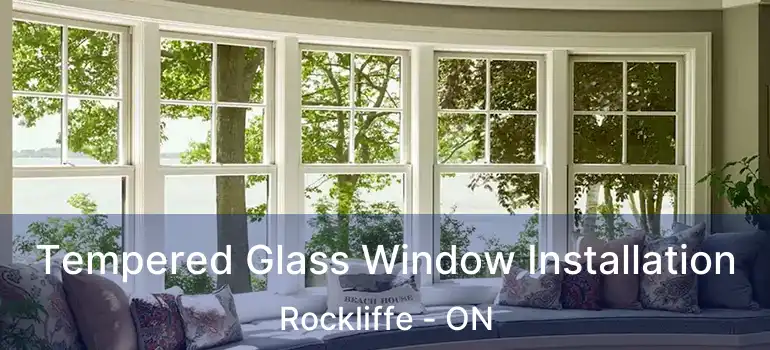  Tempered Glass Window Installation Rockliffe - ON