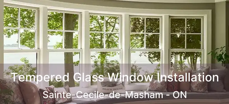  Tempered Glass Window Installation Sainte-Cecile-de-Masham - ON