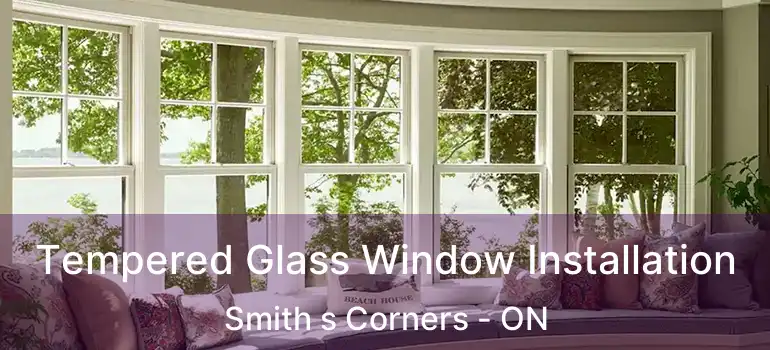 Tempered Glass Window Installation Smith s Corners - ON