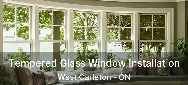Tempered Glass Window Installation West Carleton - ON
