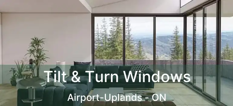 Tilt & Turn Windows Airport-Uplands - ON