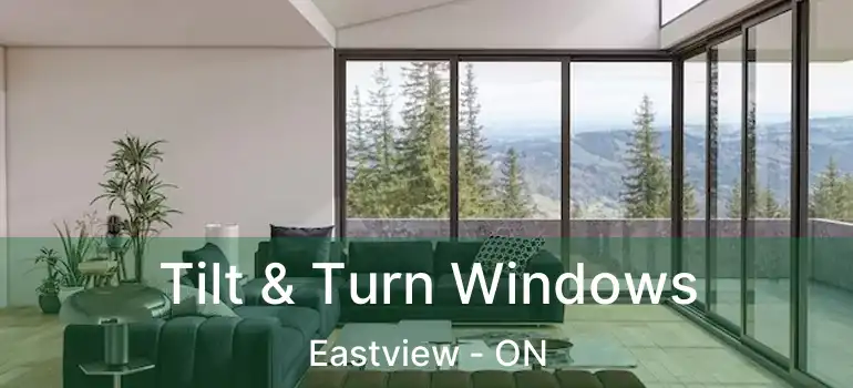 Tilt & Turn Windows Eastview - ON
