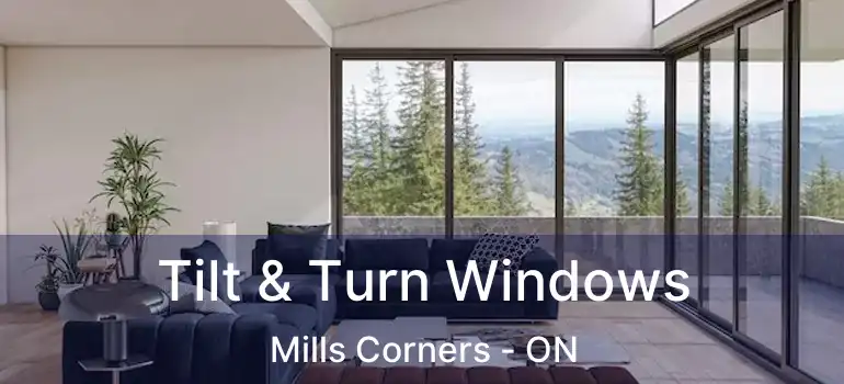 Tilt & Turn Windows Mills Corners - ON