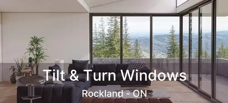 Tilt & Turn Windows Rockland - ON