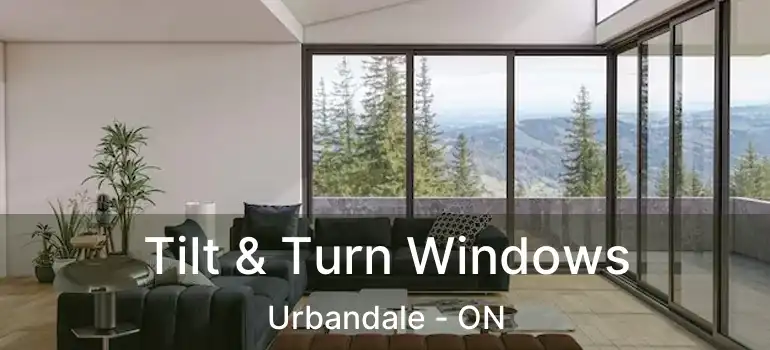 Tilt & Turn Windows Urbandale - ON