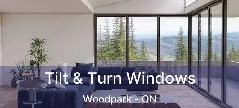 Tilt & Turn Windows Woodpark - ON