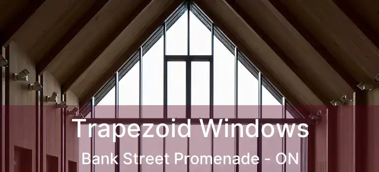  Trapezoid Windows Bank Street Promenade - ON