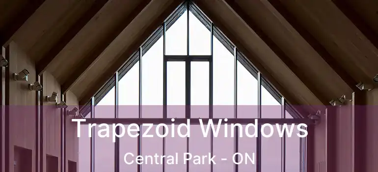 Trapezoid Windows Central Park - ON