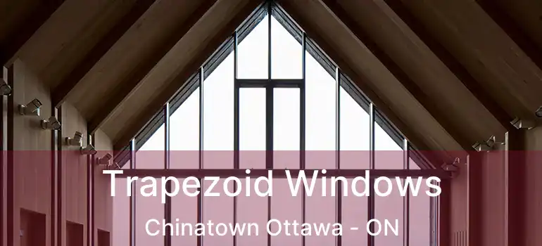 Trapezoid Windows Chinatown Ottawa - ON
