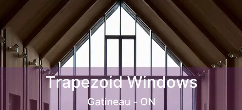 Trapezoid Windows Gatineau - ON