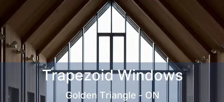 Trapezoid Windows Golden Triangle - ON