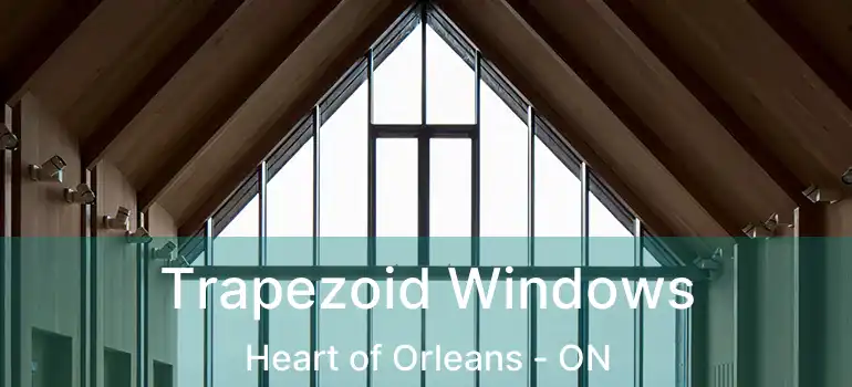 Trapezoid Windows Heart of Orleans - ON