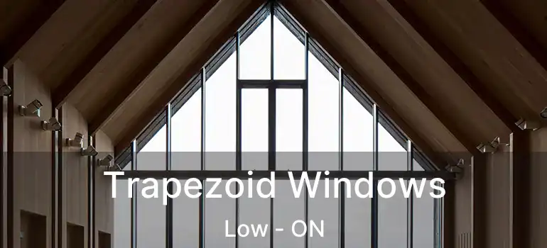 Trapezoid Windows Low - ON