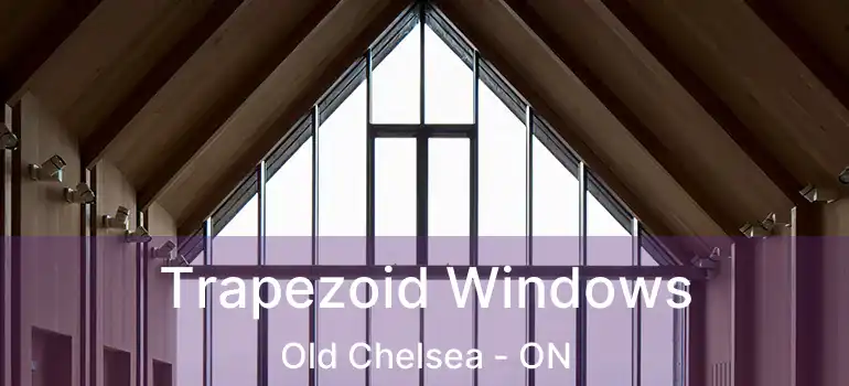 Trapezoid Windows Old Chelsea - ON