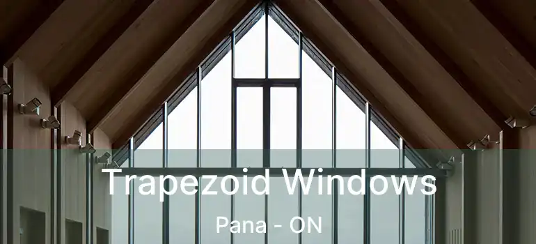 Trapezoid Windows Pana - ON