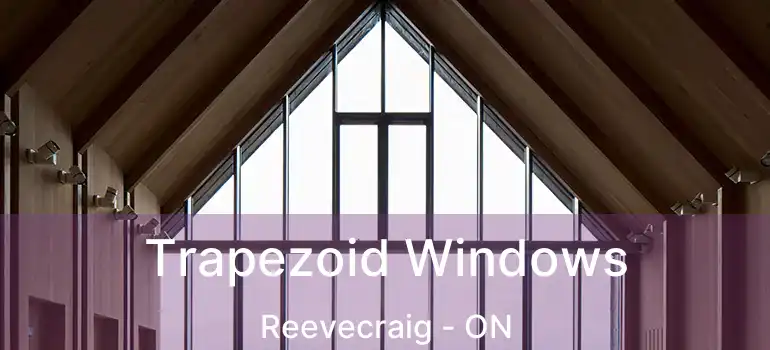Trapezoid Windows Reevecraig - ON