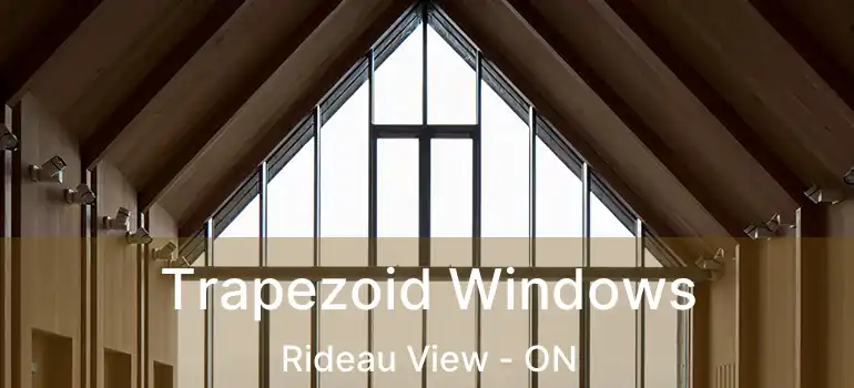 Trapezoid Windows Rideau View - ON