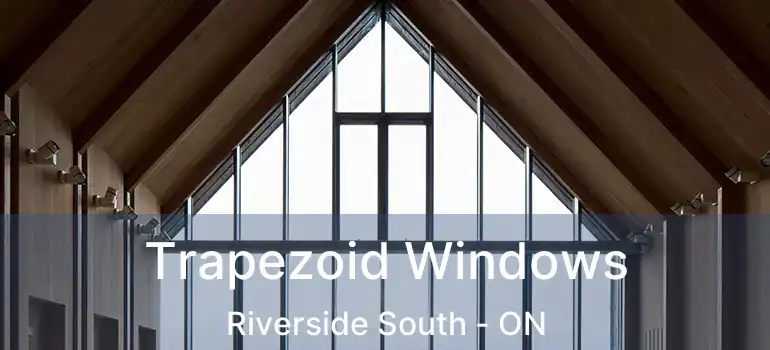 Trapezoid Windows Riverside South - ON