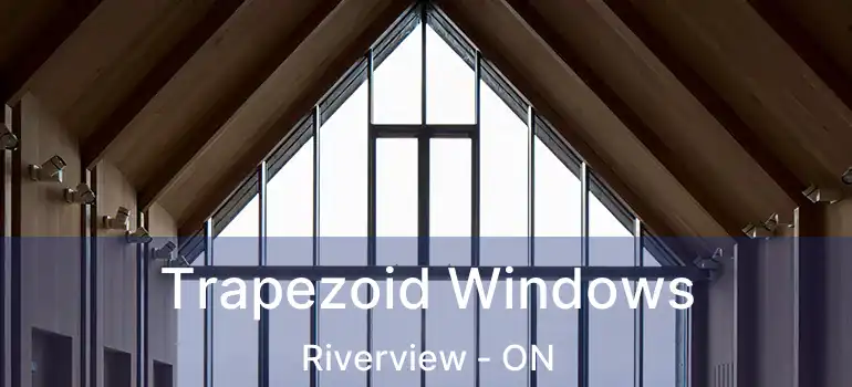 Trapezoid Windows Riverview - ON