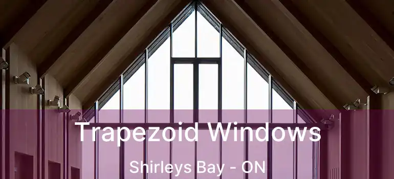 Trapezoid Windows Shirleys Bay - ON