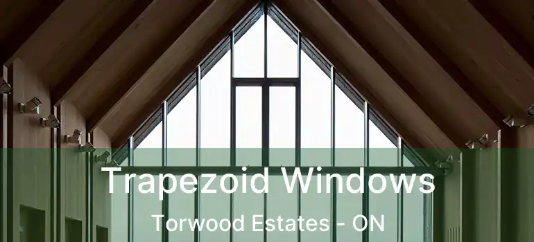 Trapezoid Windows Torwood Estates - ON