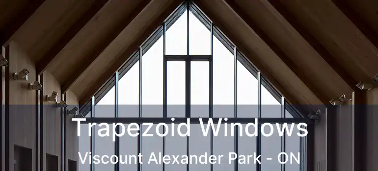 Trapezoid Windows Viscount Alexander Park - ON