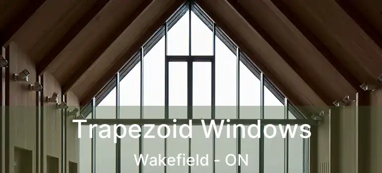 Trapezoid Windows Wakefield - ON