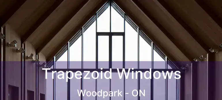 Trapezoid Windows Woodpark - ON