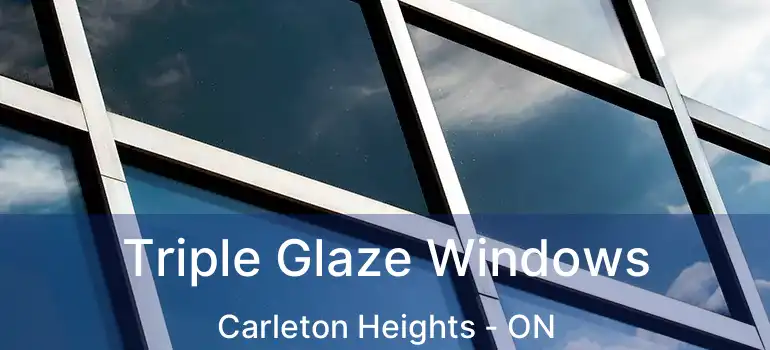 Triple Glaze Windows Carleton Heights - ON