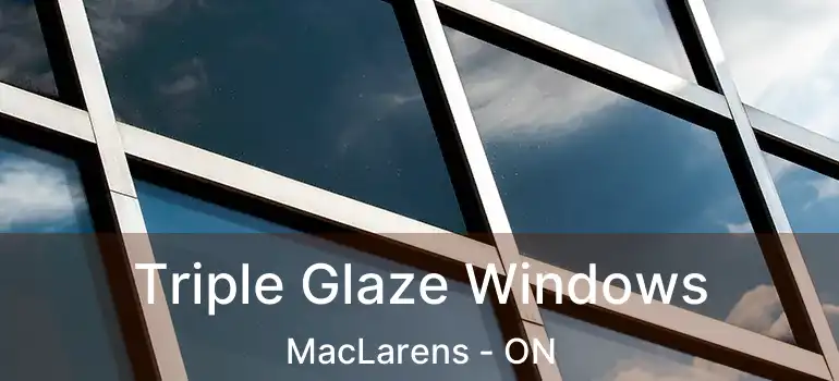 Triple Glaze Windows MacLarens - ON