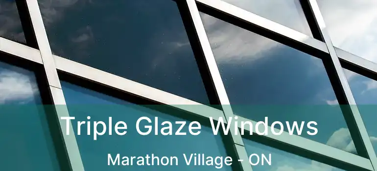  Triple Glaze Windows Marathon Village - ON