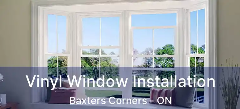 Vinyl Window Installation Baxters Corners - ON