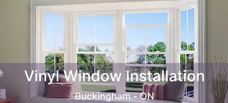 Vinyl Window Installation Buckingham - ON