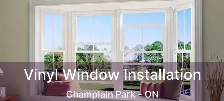 Vinyl Window Installation Champlain Park - ON